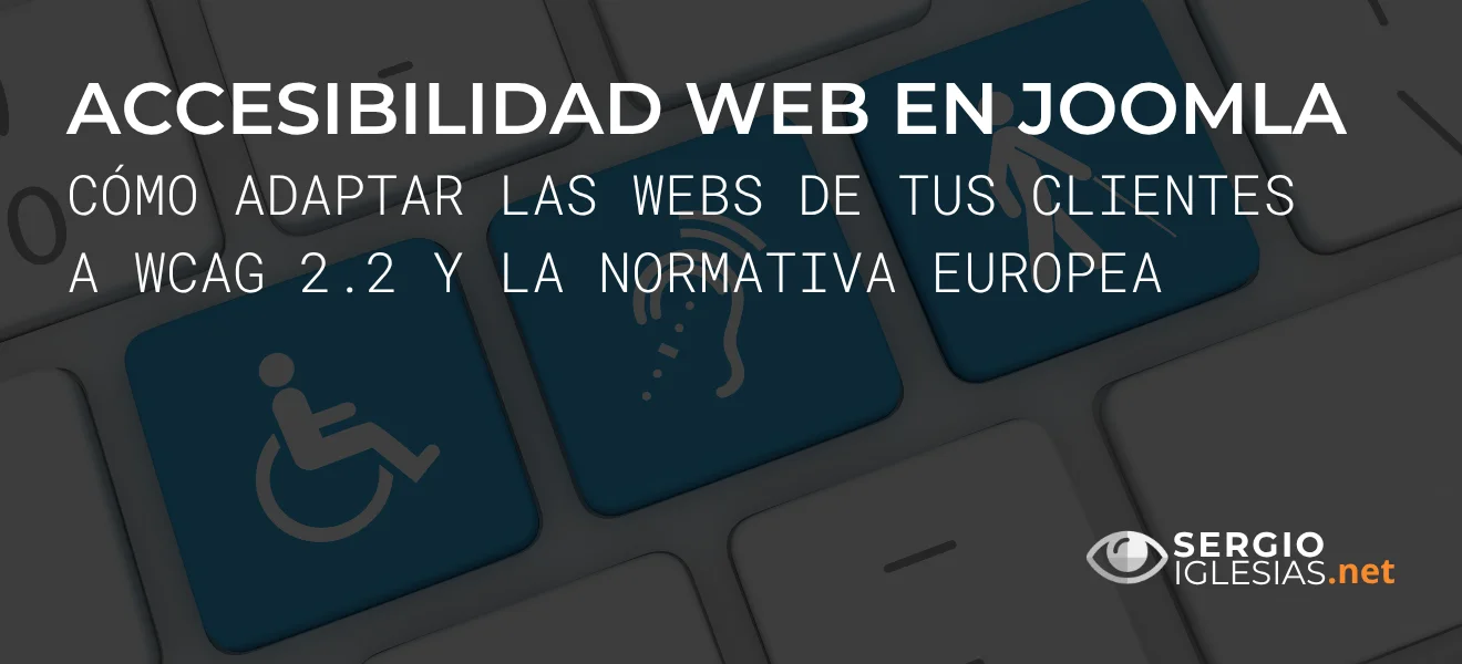 Accesibilidad Web en Joomla: cómo adaptar las webs de tus clientes a la normativa europea
