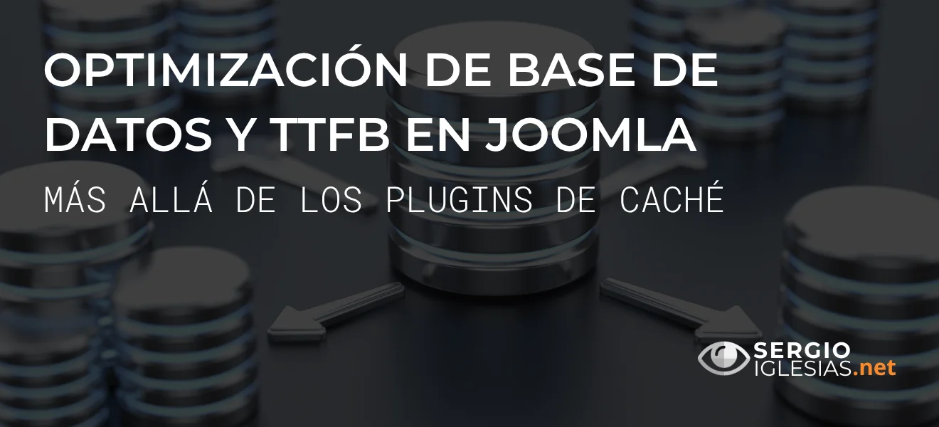 Optimización de base de datos y TTFB en Joomla: más allá de los plugins de caché
